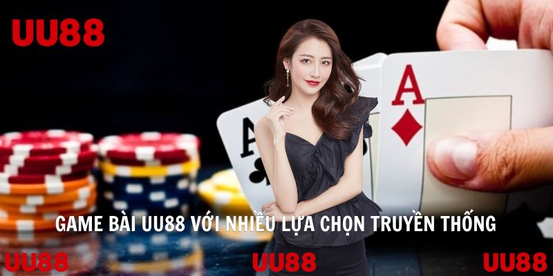 Game bài UU88 với nhiều lựa chọn truyền thống